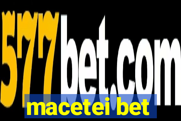 macetei bet